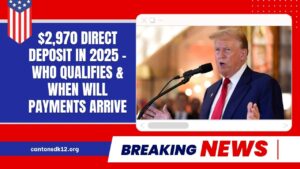 $2,970 Direct Deposit In 2025 – Who Qualifies, When Payments Arrive, And Key Details Explained