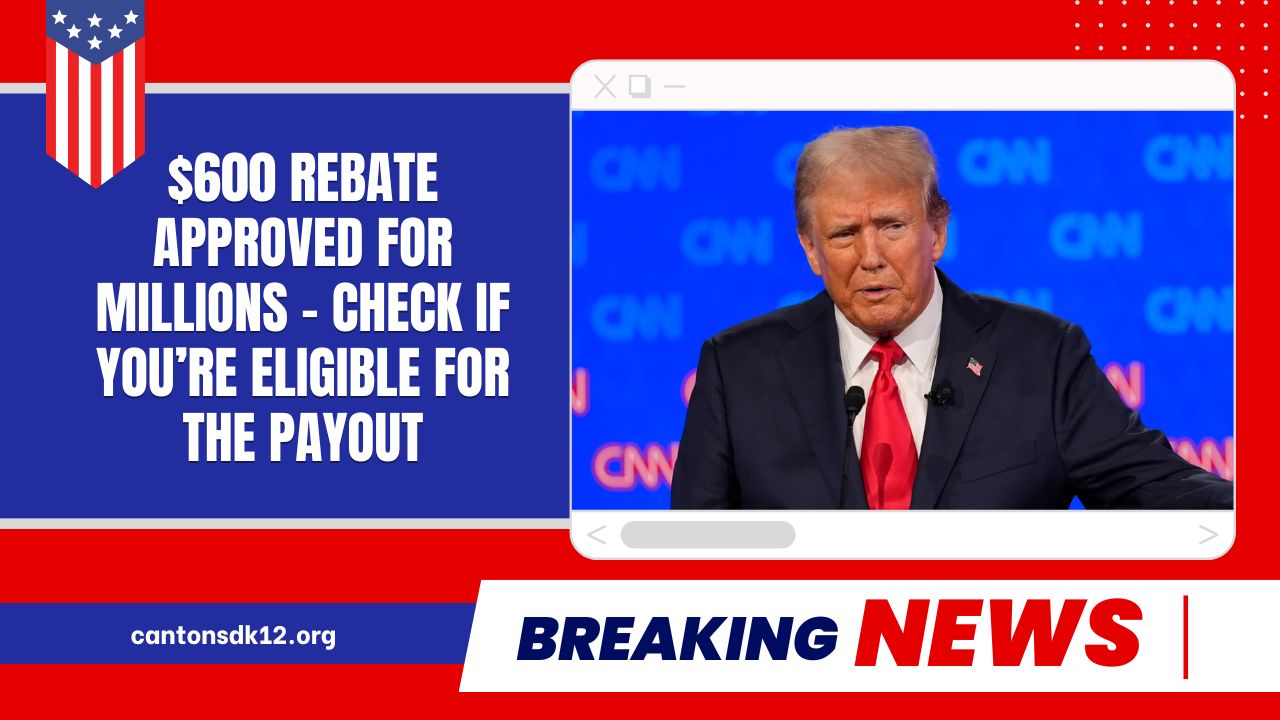 $600 Rebate Approved For Millions – Check If You’re Eligible For The Payout