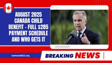 August 2025 Canada Child Benefit - Full $285 Payment Schedule And Who Gets It