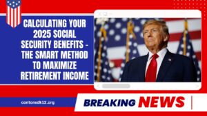 Calculating Your 2025 Social Security Benefits – The Smart Method To Maximize Retirement Income