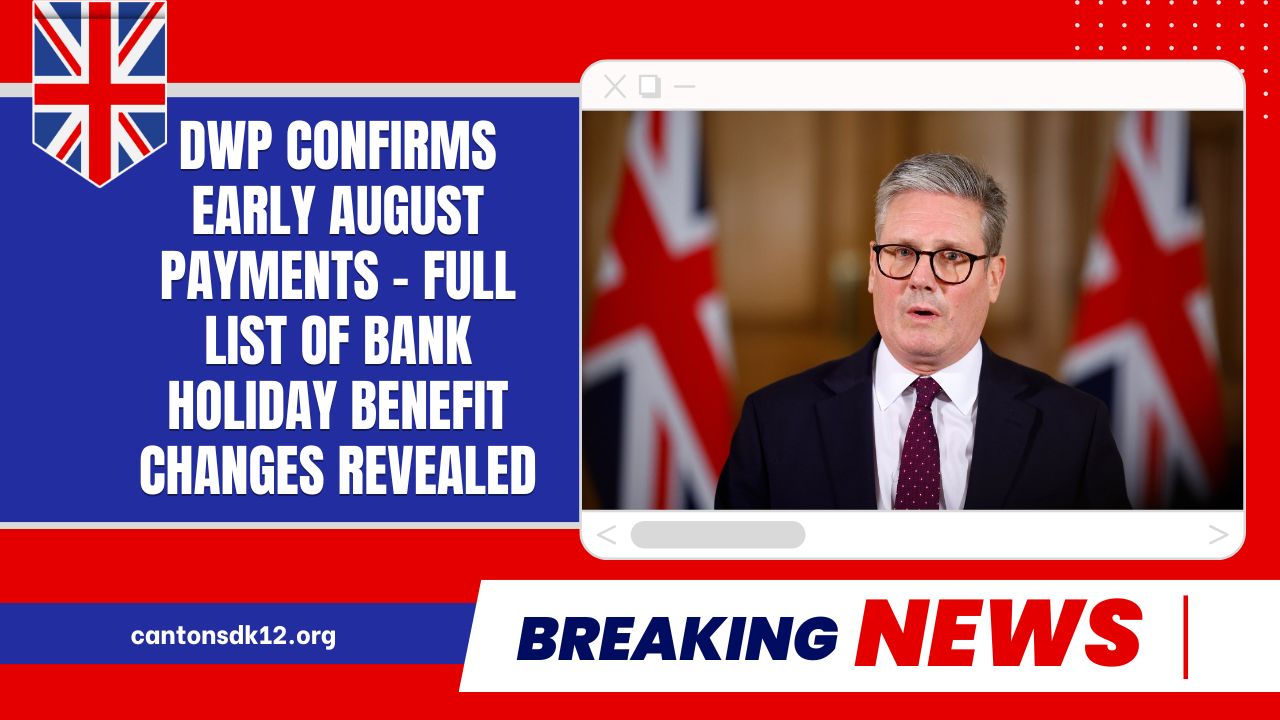 DWP Confirms Early August Payments – Full List Of Bank Holiday Benefit Changes Revealed