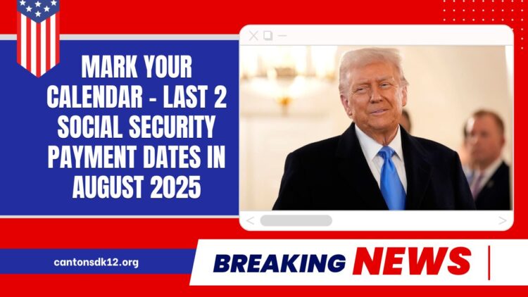 Mark Your Calendar - Last 2 Social Security Payment Dates In August 2025