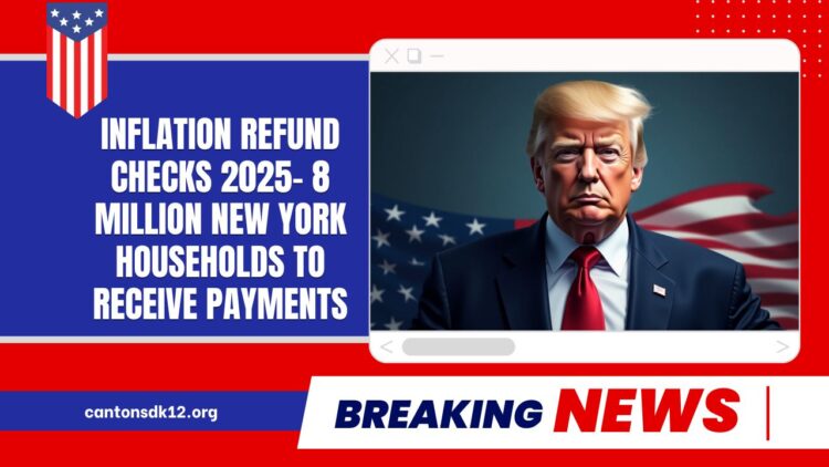 Inflation Refund Checks 2025- 8 Million New York Households To Receive Payments If They Meet These Conditions