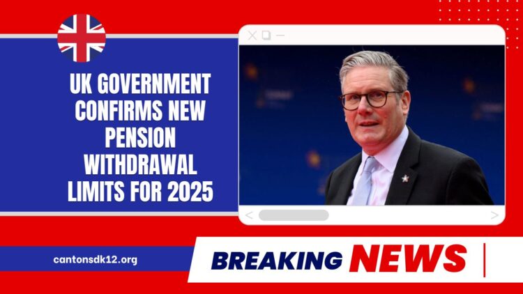 UK Government Confirms New Pension Withdrawal Limits For 2025 — Public Anger Intensifies