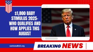 $1,800 Baby Stimulus 2025- Who Qualifies And How Applies This August