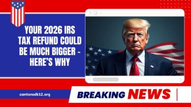 Your 2026 IRS Tax Refund Could Be Much Bigger – Here’s Why