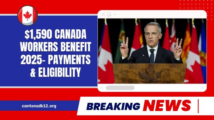 $1,590 Canada Workers Benefit 2025- CRA Confirms Payments, Eligibility & Key Dates