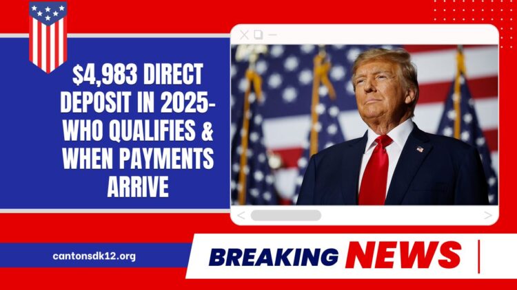 $4,983 Direct Deposit In 2025- Who Qualifies, When Payments Arrive, And What You Must Know