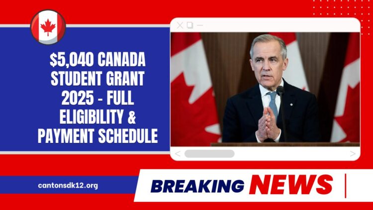$5,040 Canada Student Grant 2025 – Full Eligibility, Payment Schedule, And Deadlines