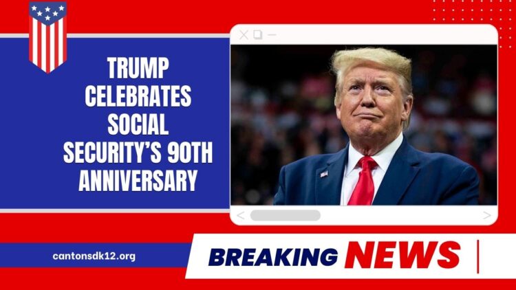 Trump Celebrates Social Security’s 90th Anniversary—Claims of Strengthening The Program Stir Debate